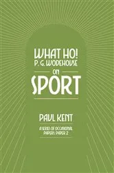 Book cover of What Ho! P. G. Wodehouse on Sport by Paul Kent