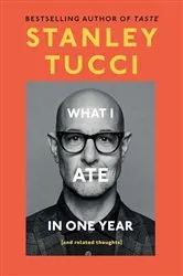 Book cover of What I Ate in One Year by Stanley Tucci