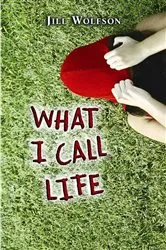 Book cover of What I Call Life by Jill Wolfson