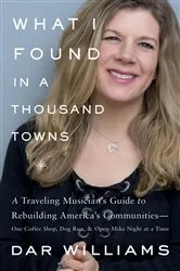 Book cover of What I Found in a Thousand Towns by Dar Williams
