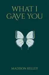 Book cover of What I Gave You by Madison Kelley