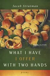 Book cover of What I Have I Offer with Two Hands by Jacob Stratman