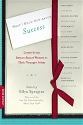 Book cover of What I Know Now About Success by Ellyn Spragins