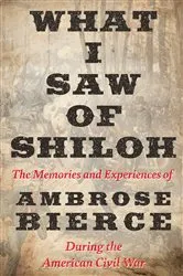 Book cover of What I Saw of Shiloh -The Memories and Experiences of Ambrose Bierce During the American Civil War by Unknown