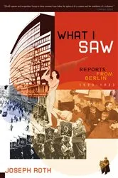 Book cover of What I Saw: Reports from Berlin 1920-1933 by Joseph Roth