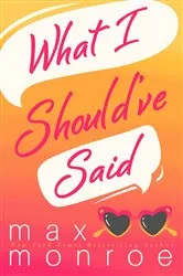 Book cover of What I Should've Said by Max Monroe