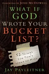 Book cover of What If God Wrote Your Bucket List? by Jay Payleitner