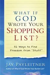 Book cover of What If God Wrote Your Shopping List? by Jay Payleitner