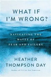 Book cover of What If I'm Wrong? by Heather Thompson Day