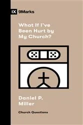 Book cover of What If I've Been Hurt by My Church? by David M. King