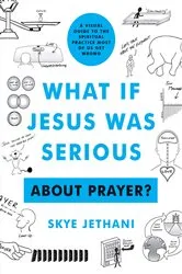 Book cover of What If Jesus Was Serious About Prayer? by Skye Jethani