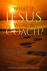 Book cover of What If Jesus Were A Coach? by Taylor, Michael, W.
