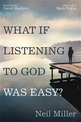 Book cover of What if Listening to God Was Easy? by Neil Miller