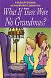 Book cover of What if There Were No Grandmas? by Caron Chandler Loveless