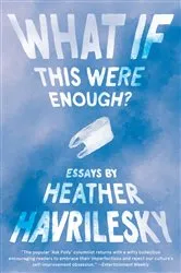 Book cover of What If This Were Enough? by Heather Havrilesky