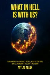 Book cover of WHAT IN HELL IS WITH US? by Attlas Allux