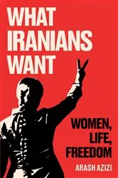 Book cover of What Iranians Want by Arash Azizi