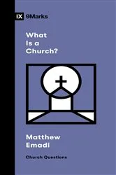 Book cover of What Is a Church? by Matthew Emadi