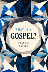 Book cover of What Is a Gospel? by Francis Watson