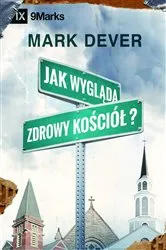 Book cover of What Is a Healthy Church? / Jak wygląda zdrowy kościół by Mark Dever