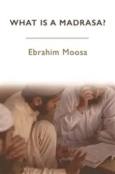 Book cover of What is a Madrasa? by Ebrahim Moosa