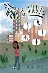Book cover of What is A.D.D.? by Nakeia C Brooks
