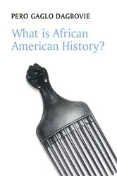 Book cover of What is African American History? by Pero Gaglo Dagbovie
