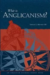 Book cover of What Is Anglicanism? by Urban T. Holmes III