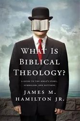 Book cover of What Is Biblical Theology? by James M. Hamilton Jr.
