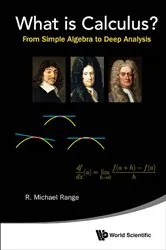 Book cover of What Is Calculus?: From Simple Algebra To Deep Analysis by R Michael Range