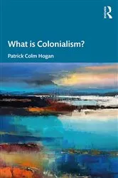 Book cover of What is Colonialism? by Patrick Colm Hogan