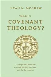 Book cover of What Is Covenant Theology? by Ryan M. McGraw