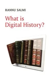 Book cover of What is Digital History? by Hannu Salmi
