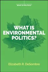 Book cover of What is Environmental Politics? by Elizabeth R. DeSombre