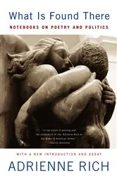 Book cover of What Is Found There: Notebooks on Poetry and Politics (Expanded Edition) by Adrienne Rich
