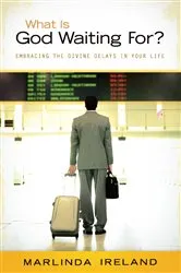 Book cover of What Is God Waiting For? by Marlinda Ireland