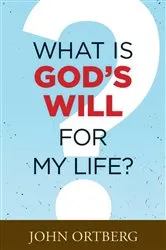 Book cover of What Is God's Will for My Life? by John Ortberg