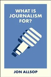 Book cover of What Is Journalism For? by Unknown