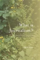 Book cover of What is Journalism? by Chris Nash