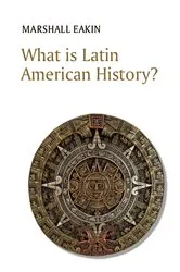 Book cover of What is Latin American History? by Marshall Eakin