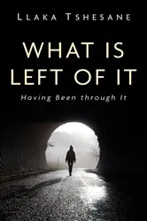 Book cover of What Is Left of It by Llaka Tshesane