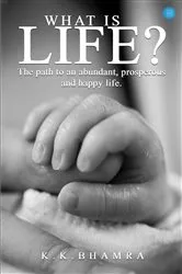 Book cover of What is Life? The path to an abundant, prosperous, and happy life by Unknown