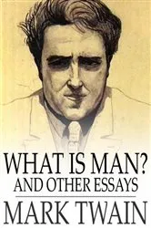 Book cover of What is Man? and Other Essays by Mark Twain
