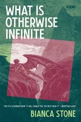 Book cover of What Is Otherwise Infinite: Poems by Bianca Stone