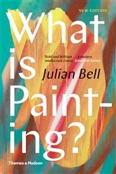 Book cover of What is Painting?: New Edition (Revised Edition) by Julian Bell