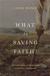 Book cover of What Is Saving Faith? by John Piper