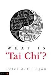Book cover of What is 'Tai Chi'? by Peter Gilligan
