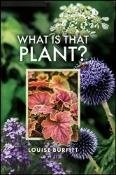Book cover of What is that Plant? by Louise Burfitt