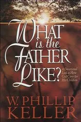 Book cover of What Is the Father Like? by W. Phillip Keller