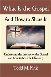 Book cover of What Is the Gospel and How to Share It by Dr. Todd M. Fink